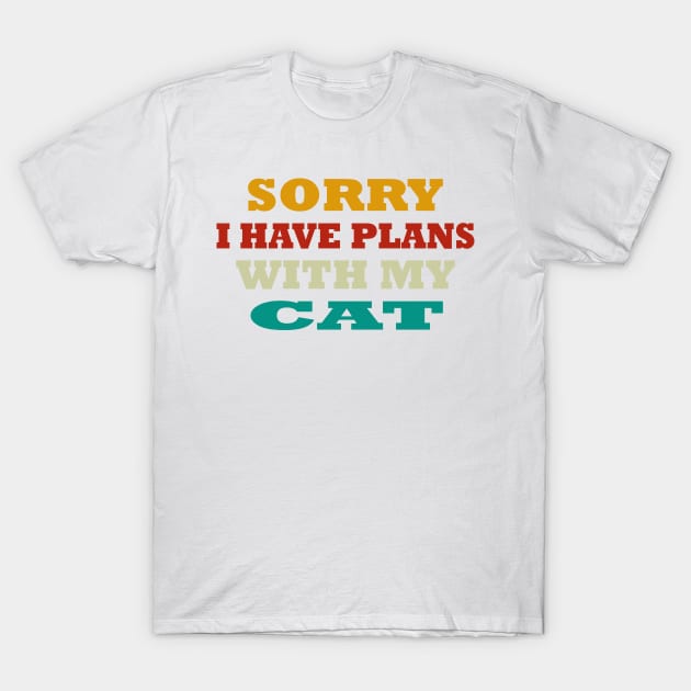 sorry i have plans with my cat funny t-shirt T-Shirt by Gunung Rinjani